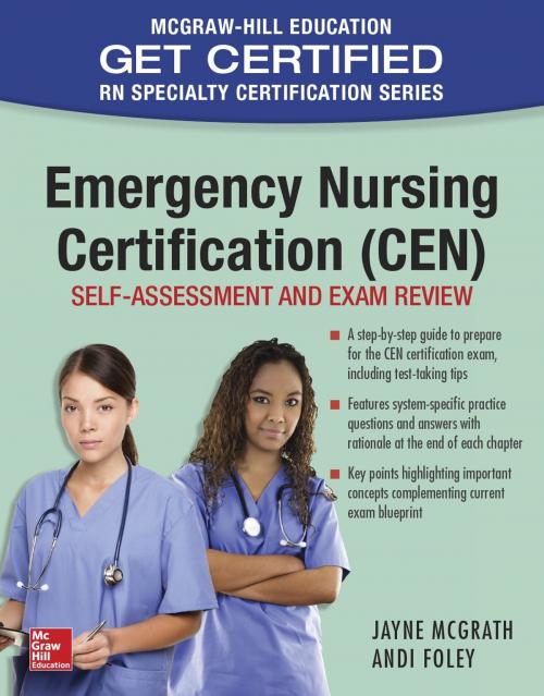 Cover of the book Emergency Nursing Certification (CEN): Self-Assessment and Exam Review by Jayne McGrath, Andi Foley, McGraw-Hill Education