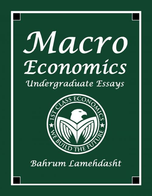 Cover of the book Macroeconomics Undergraduate Essays by Bahrum Lamehdasht, Lulu.com