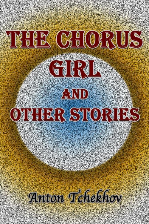 Cover of the book The Chorus Girl and Other Stories by Anton Tchekhov, Sai ePublications