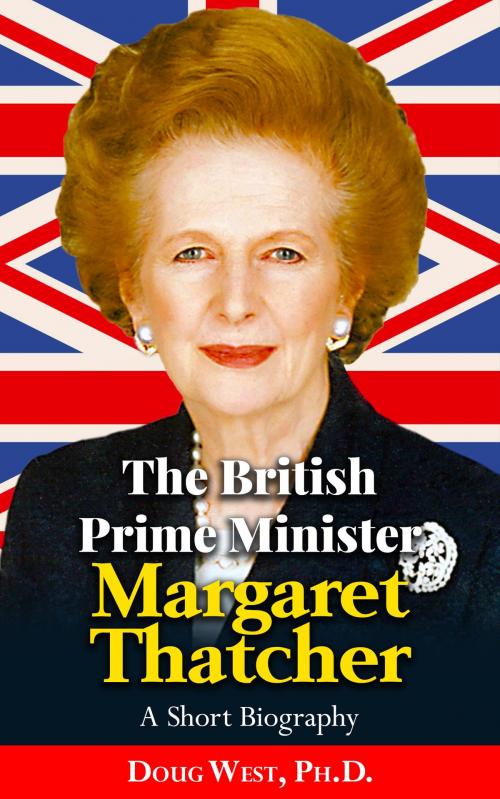 Cover of the book The British Prime Minister Margaret Thatcher: A Short Biography by Doug West, Doug West