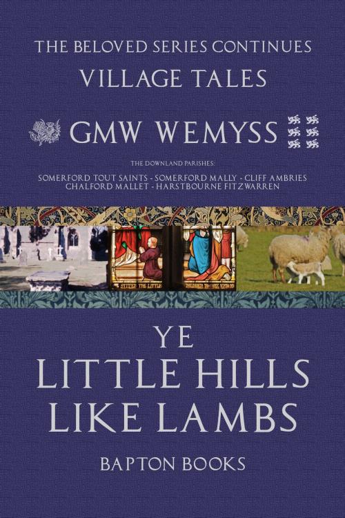 Cover of the book Ye Little Hills Like Lambs by GMW Wemyss, Bapton Books