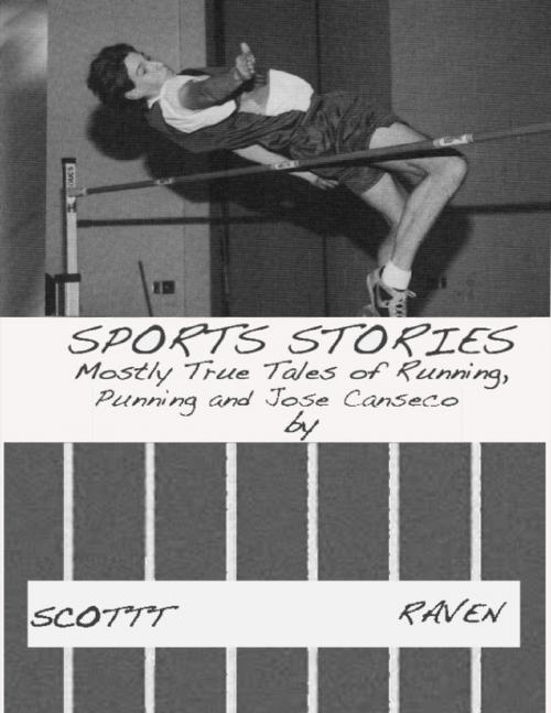 Cover of the book Sports Stories: Mostly True Tales of Running, Punning and Jose Canseco by Scottt Raven, Lulu.com