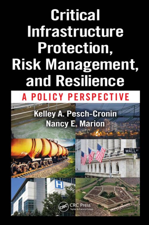 Cover of the book Critical Infrastructure Protection, Risk Management, and Resilience by Kelley Cronin, Nancy E. Marion, Taylor and Francis