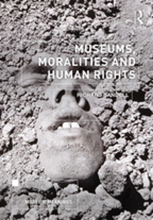 Cover of the book Museums, Moralities and Human Rights by Richard Sandell, Taylor and Francis
