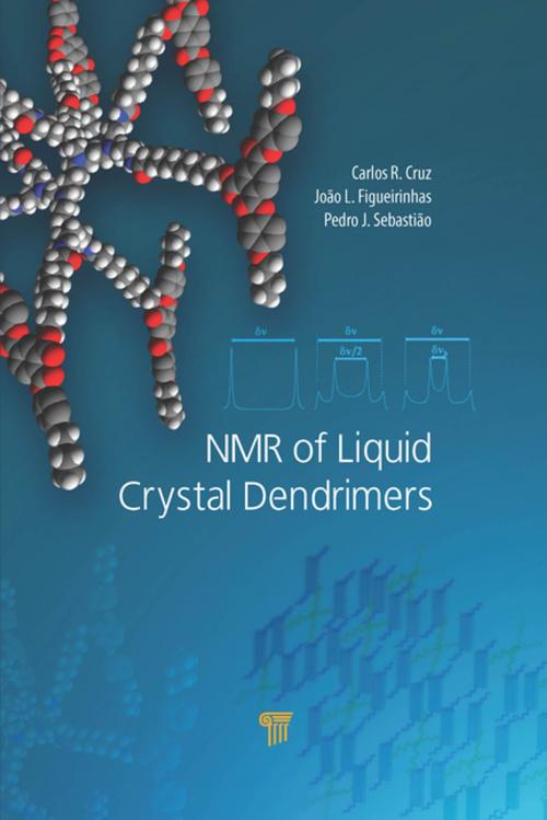 Cover of the book NMR of Liquid Crystal Dendrimers by Carlos Rodrigues da Cruz, João L. Figueirinhas, Pedro J. Sebastião, Jenny Stanford Publishing