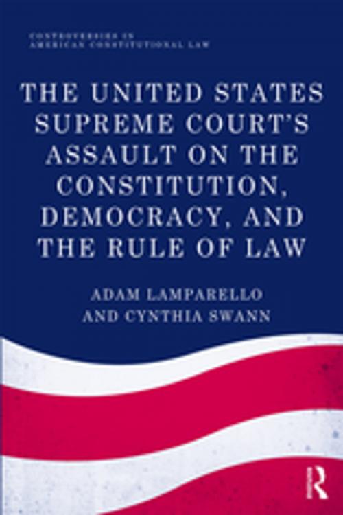 Cover of the book The United States Supreme Court's Assault on the Constitution, Democracy, and the Rule of Law by Adam Lamparello, Cynthia Swann, Taylor and Francis