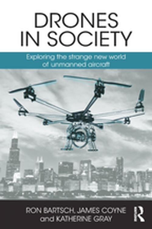 Cover of the book Drones in Society by Ron Bartsch, James Coyne, Katherine Gray, Taylor and Francis