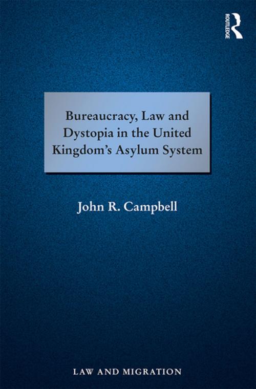 Cover of the book Bureaucracy, Law and Dystopia in the United Kingdom's Asylum System by John R. Campbell, Taylor and Francis