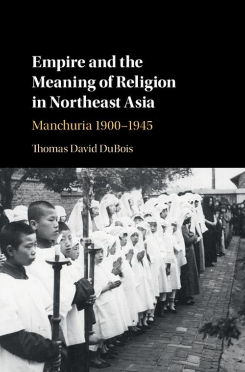 Cover of the book Empire and the Meaning of Religion in Northeast Asia by Thomas David DuBois, Cambridge University Press