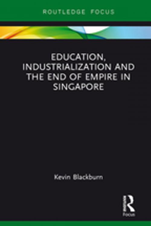 Cover of the book Education, Industrialization and the End of Empire in Singapore by Kevin Blackburn, Taylor and Francis