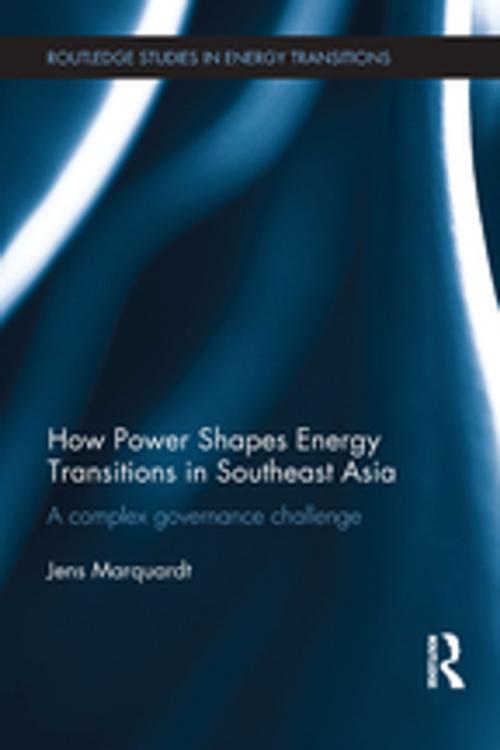 Cover of the book How Power Shapes Energy Transitions in Southeast Asia by Jens Marquardt, Taylor and Francis