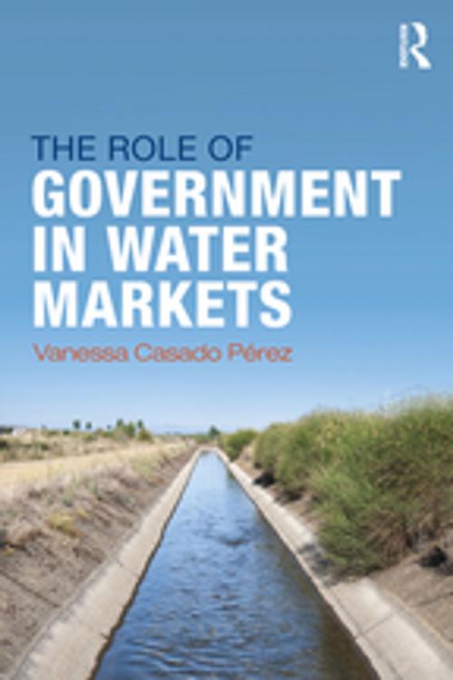 Cover of the book The Role of Government in Water Markets by Vanessa Casado-Perez, Taylor and Francis
