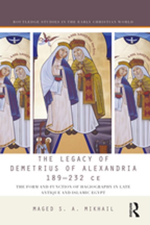 Cover of the book The Legacy of Demetrius of Alexandria 189-232 CE by Maged Mikhail, Taylor and Francis