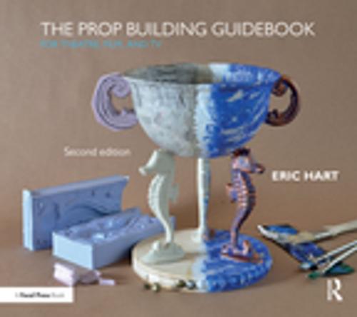 Cover of the book The Prop Building Guidebook by Eric Hart, Taylor and Francis