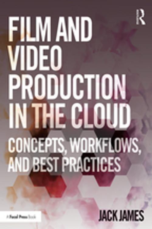 Cover of the book Film and Video Production in the Cloud by Jack James, Taylor and Francis