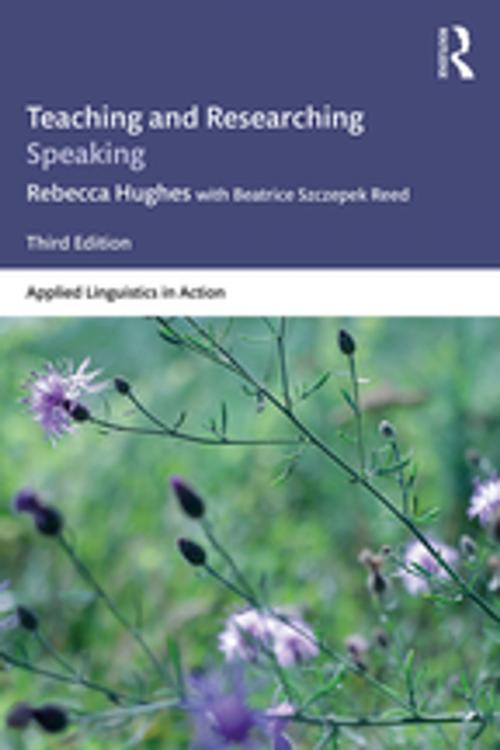 Cover of the book Teaching and Researching Speaking by Rebecca Hughes, Beatrice Szczepek Reed, Taylor and Francis