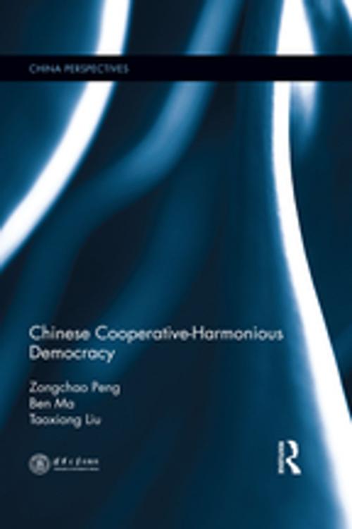 Cover of the book Chinese Cooperative-Harmonious Democracy by Zongchao Peng, Ben Ma, Taoxiong Liu, Taylor and Francis