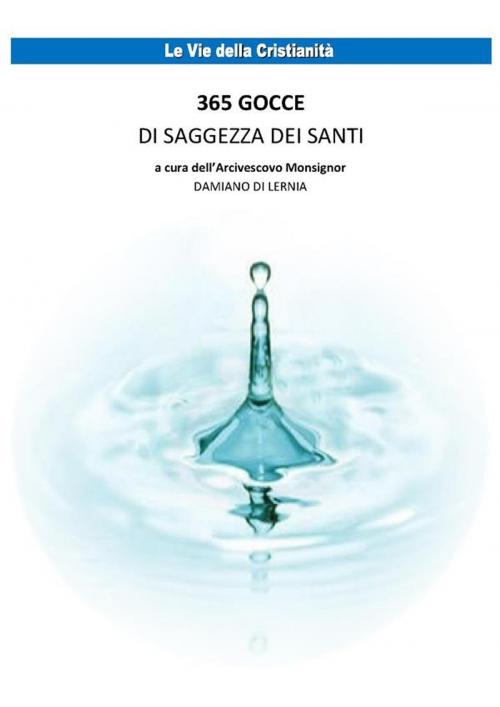 Cover of the book 365 Gocce di saggezza dei santi by a cura di Damiano Di Lernia, a cura di Damiano Di Lernia, Chiesa Cristiana Anglo Cattolica