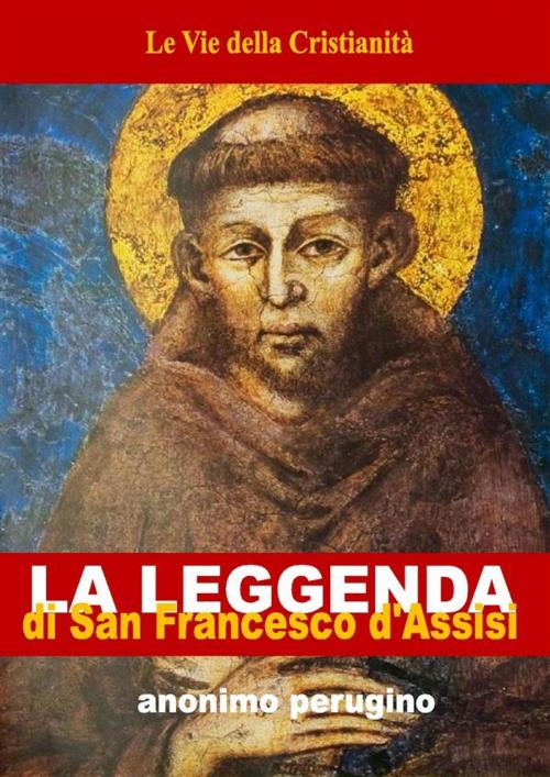 Cover of the book Leggenda di San Francesco d'Assisi by Anonimo Perugino, Le Vie della Cristianità