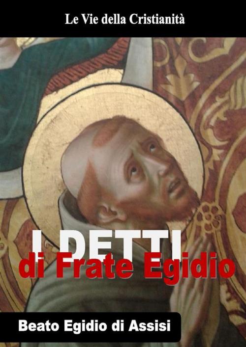 Cover of the book Detti di Frate Egidio by Beato Egidio di Assisi, Le Vie della Cristianità