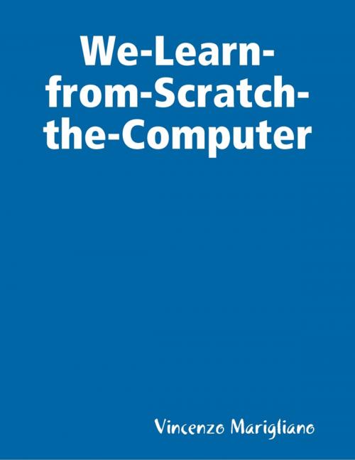 Cover of the book We-Learn-from-Scratch-the-Computer by Vincenzo Marigliano, Lulu.com