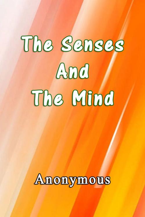 Cover of the book The Senses and The Mind by Anonymous, Sai ePublications