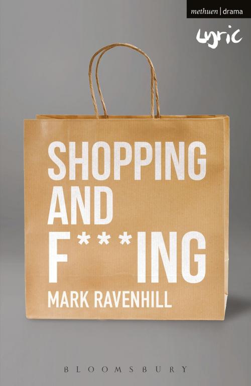 Cover of the book Shopping and F***ing by Mr Mark Ravenhill, Bloomsbury Publishing