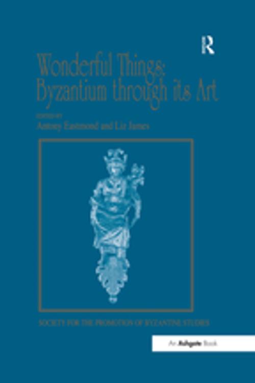 Cover of the book Wonderful Things: Byzantium through its Art by , Taylor and Francis
