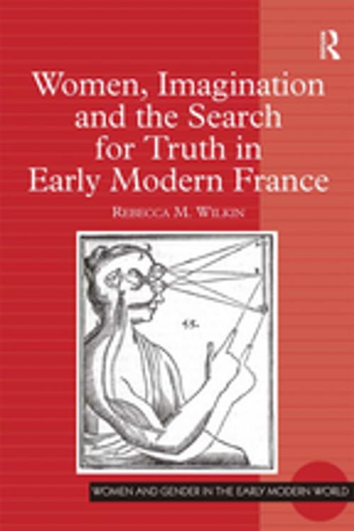Cover of the book Women, Imagination and the Search for Truth in Early Modern France by Rebecca M. Wilkin, Taylor and Francis