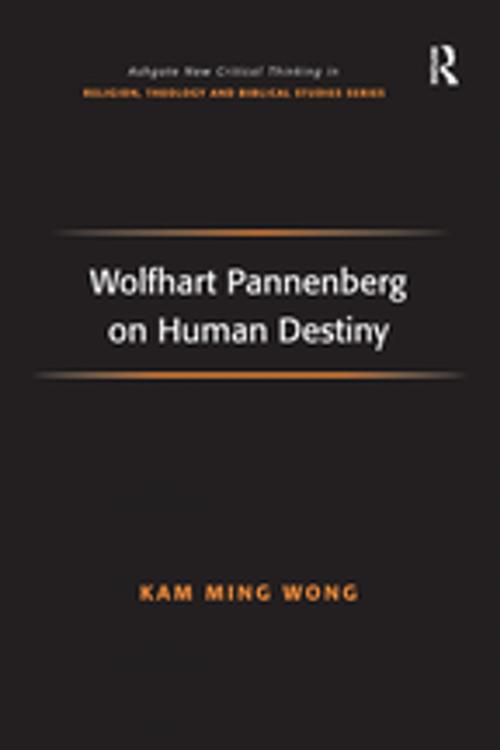 Cover of the book Wolfhart Pannenberg on Human Destiny by Kam Ming Wong, Taylor and Francis