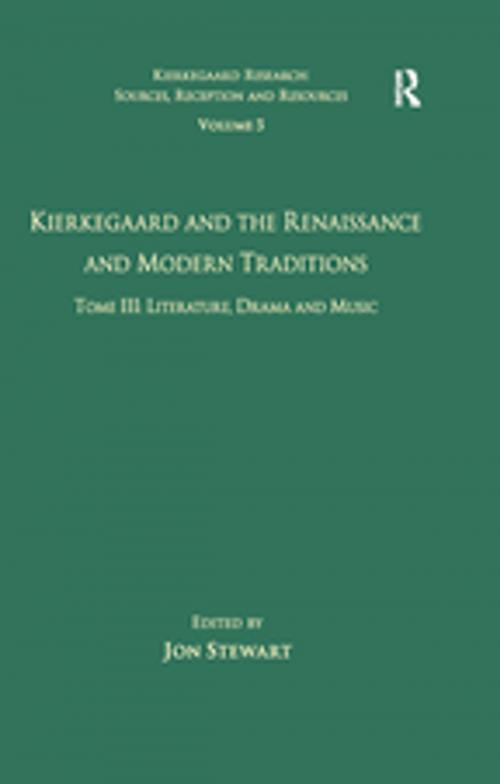 Cover of the book Volume 5, Tome III: Kierkegaard and the Renaissance and Modern Traditions - Literature, Drama and Music by , Taylor and Francis
