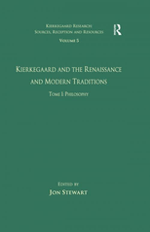 Cover of the book Volume 5, Tome I: Kierkegaard and the Renaissance and Modern Traditions - Philosophy by , Taylor and Francis