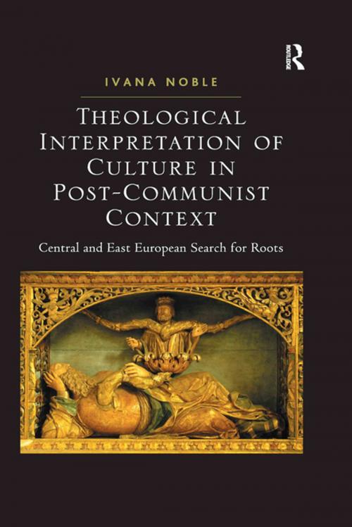 Cover of the book Theological Interpretation of Culture in Post-Communist Context by Ivana Noble, Taylor and Francis