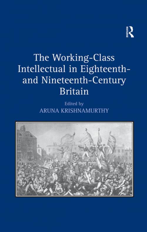 Cover of the book The Working-Class Intellectual in Eighteenth- and Nineteenth-Century Britain by , Taylor and Francis