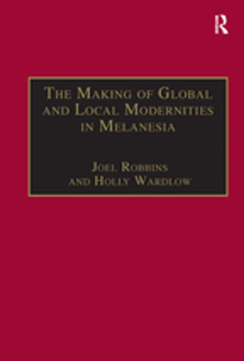 Cover of the book The Making of Global and Local Modernities in Melanesia by Holly Wardlow, Taylor and Francis