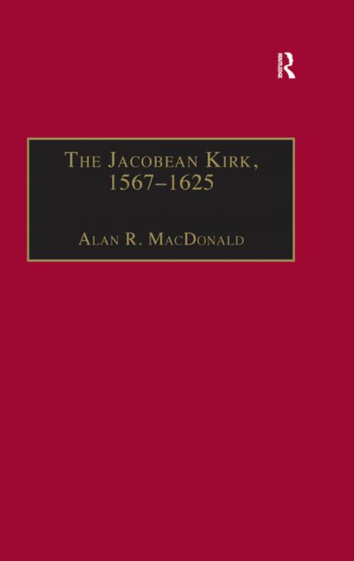 Cover of the book The Jacobean Kirk, 1567–1625 by Alan R. MacDonald, Taylor and Francis