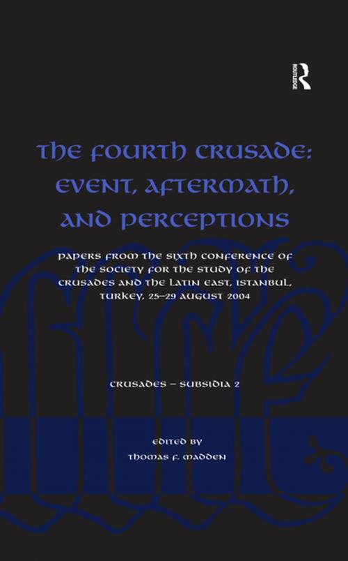 Cover of the book The Fourth Crusade: Event, Aftermath, and Perceptions by , Taylor and Francis