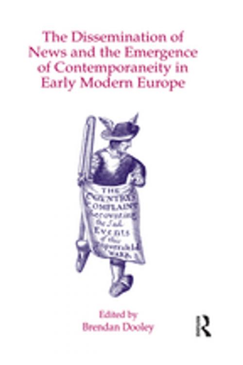 Cover of the book The Dissemination of News and the Emergence of Contemporaneity in Early Modern Europe by , Taylor and Francis