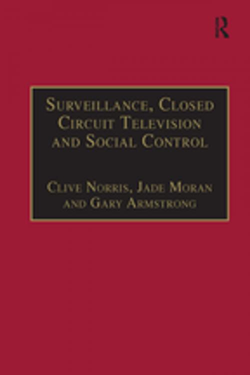Cover of the book Surveillance, Closed Circuit Television and Social Control by Clive Norris, Jade Moran, Taylor and Francis