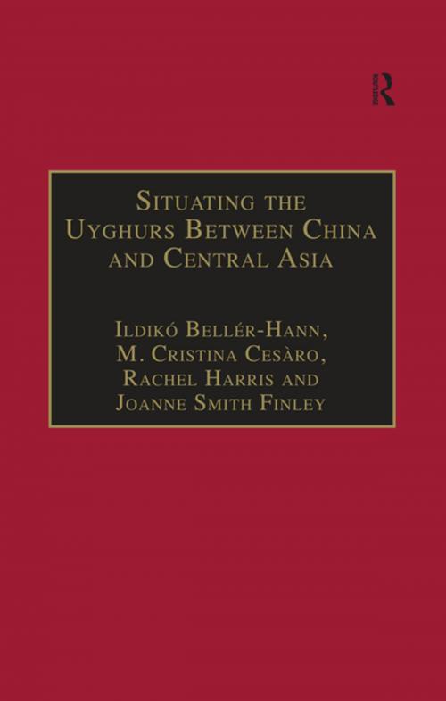 Cover of the book Situating the Uyghurs Between China and Central Asia by M. Cristina Cesàro, Joanne Smith Finley, Ildiko Beller-Hann, Taylor and Francis