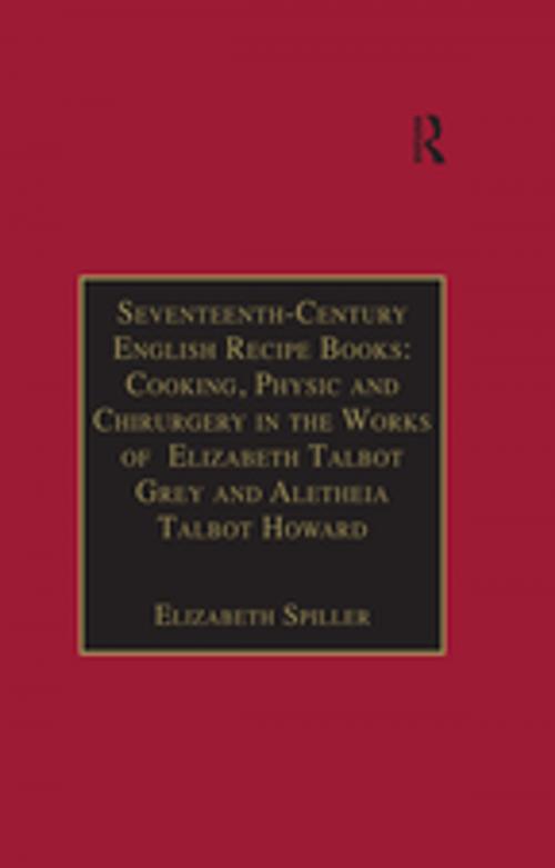 Cover of the book Seventeenth-Century English Recipe Books: Cooking, Physic and Chirurgery in the Works of Elizabeth Talbot Grey and Aletheia Talbot Howard by , Taylor and Francis