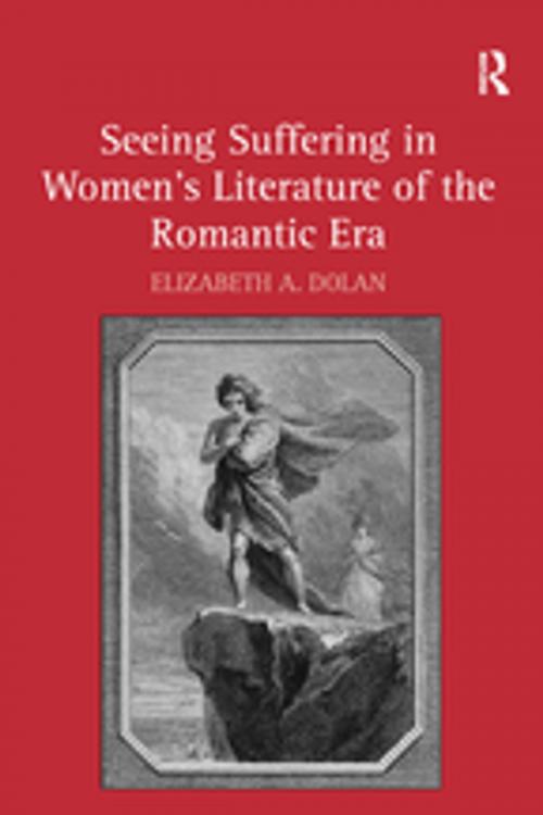 Cover of the book Seeing Suffering in Women's Literature of the Romantic Era by Elizabeth A. Dolan, Taylor and Francis