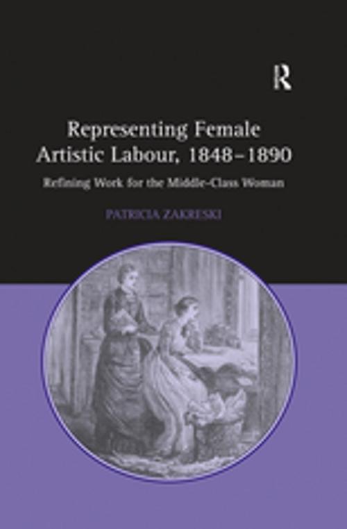 Cover of the book Representing Female Artistic Labour, 1848–1890 by Patricia Zakreski, Taylor and Francis