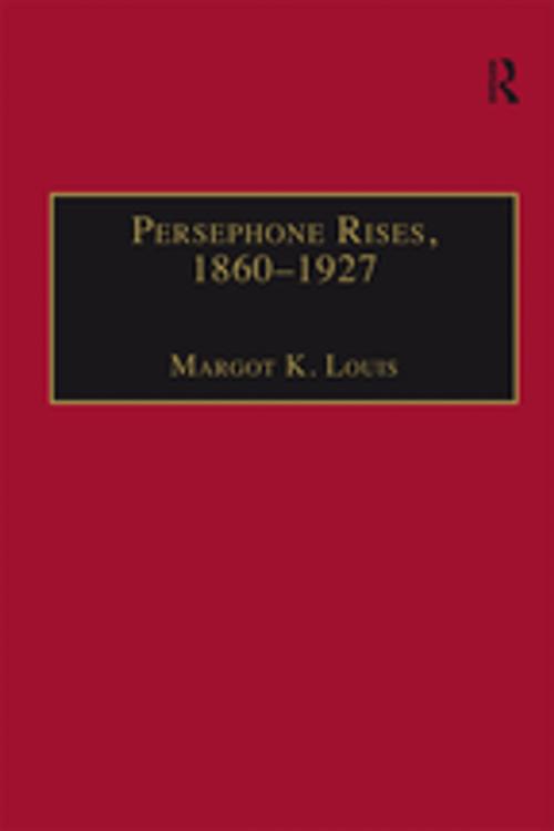 Cover of the book Persephone Rises, 1860–1927 by Margot K. Louis, Taylor and Francis