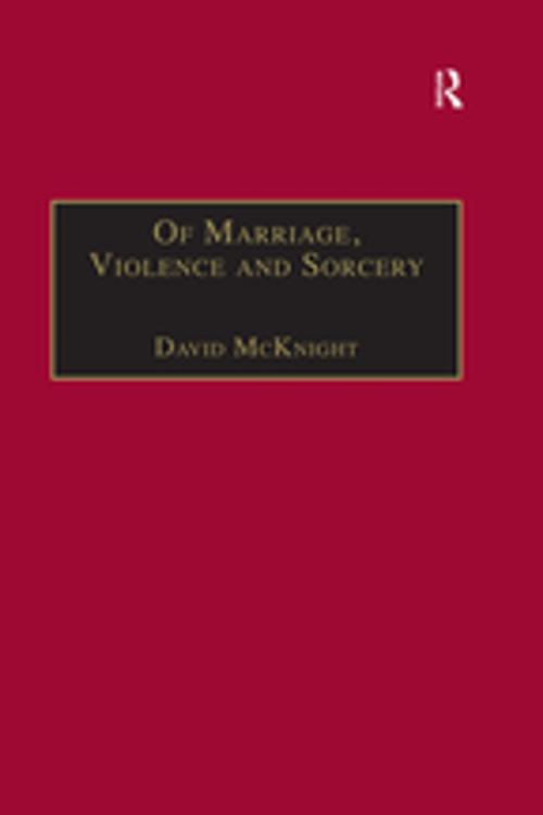 Cover of the book Of Marriage, Violence and Sorcery by David McKnight, Taylor and Francis