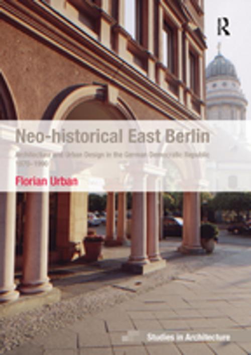 Cover of the book Neo-historical East Berlin by Florian Urban, Taylor and Francis