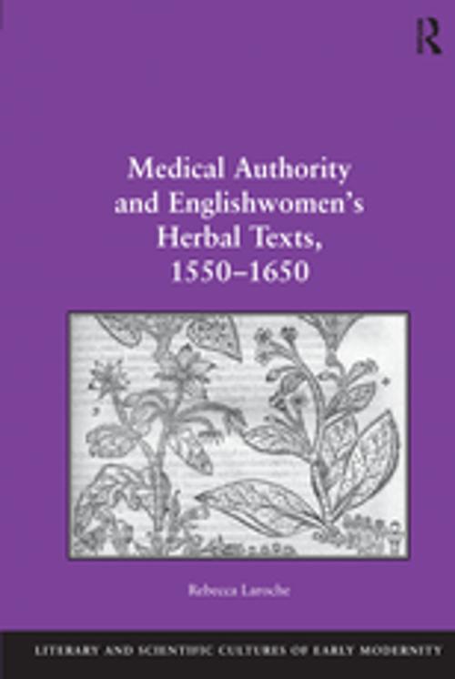 Cover of the book Medical Authority and Englishwomen's Herbal Texts, 1550–1650 by Rebecca Laroche, Taylor and Francis