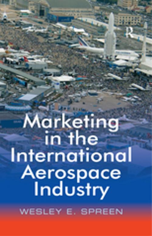 Cover of the book Marketing in the International Aerospace Industry by Wesley E. Spreen, Taylor and Francis