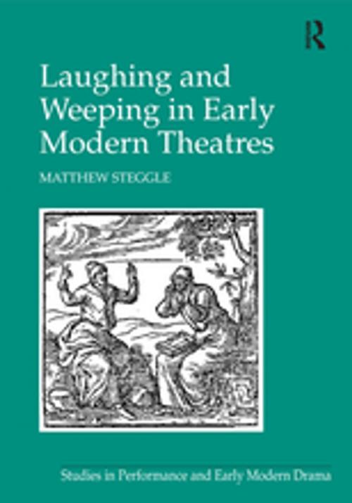 Cover of the book Laughing and Weeping in Early Modern Theatres by Matthew Steggle, Taylor and Francis