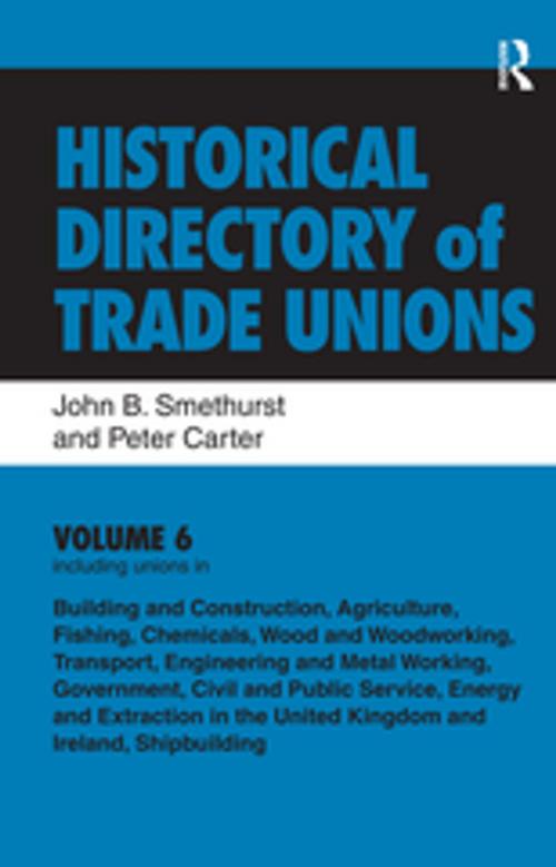 Cover of the book Historical Directory of Trade Unions: v. 6: Including Unions in: - Edited Title by John B Smethurst, Peter Carter, Taylor and Francis